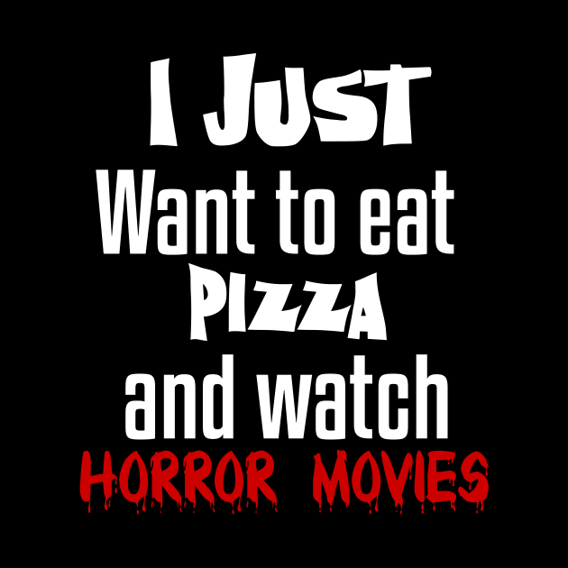 I just want to eat pizza and watch horror movies by Storfa101