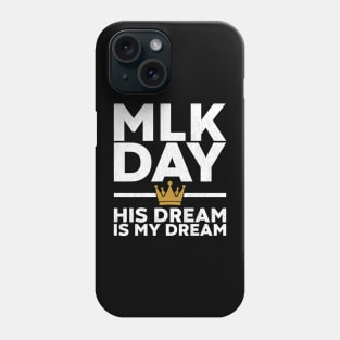 MLK Day - His Dream Is My Dream (White) Phone Case