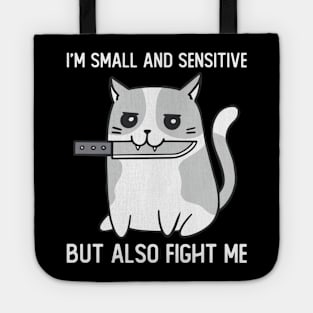 Im Small And Sensitive But Also Fight Me Cat Tote