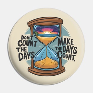 Don't count the days make the days count - enjoy day Pin