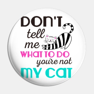 Don't Tell Me What to Do Cat Pin