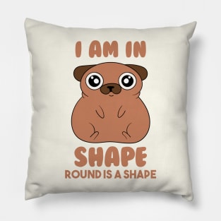 Iam In Shape,Round Is A Shape Pillow