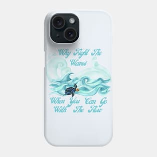 Why Fight The Waves When You Can Go With The Flow Phone Case