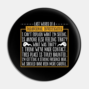 Last words of a Paranormal Investigator Pin