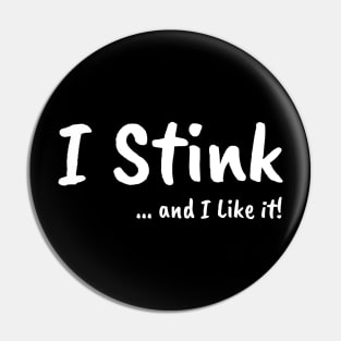 I Stink ...and I like it! Pin
