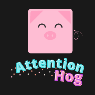 Attention Hog T-Shirt