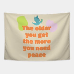 The older you get the more you need peace Tapestry