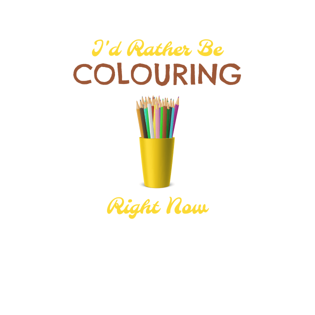 I'd Rather Be Colouring Right Now by Lin Watchorn 