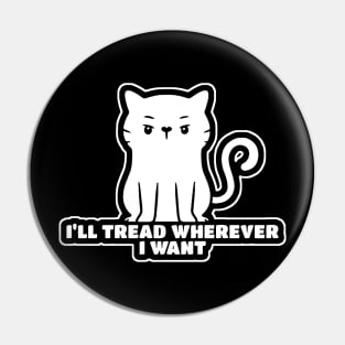 I'll Tread Wherever I Want Pin