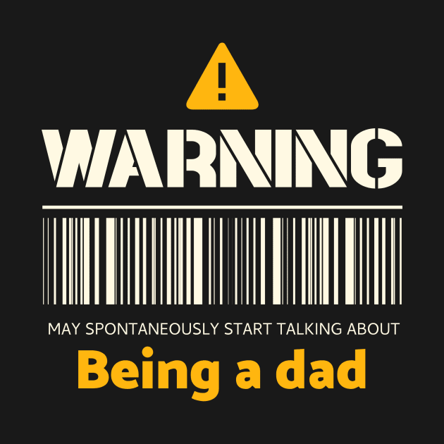 Warning may spontaneously start talking about being a dad by Personality Tees