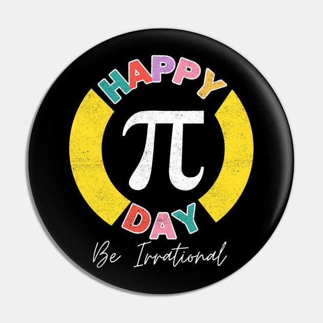 Happy Pi Day Be Irrational Math Teacher Kids Student Pin by Kavinsky