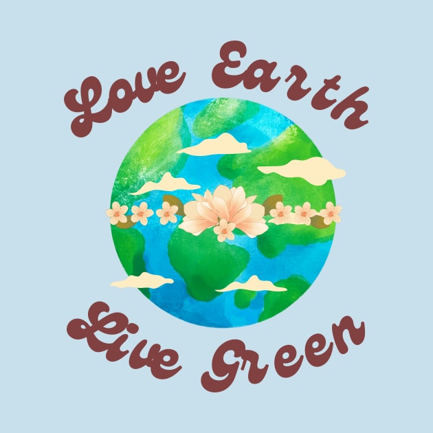 EARTH DAY : Love Earth Live Green by Suddenly Mood