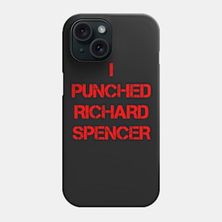 I Punched Richard Spencer Phone Case