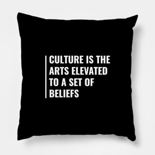 Culture is the Arts Elevated to a Set of Beliefs Pillow