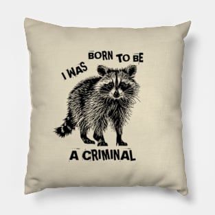 I Was Born To Be A Criminal Pillow