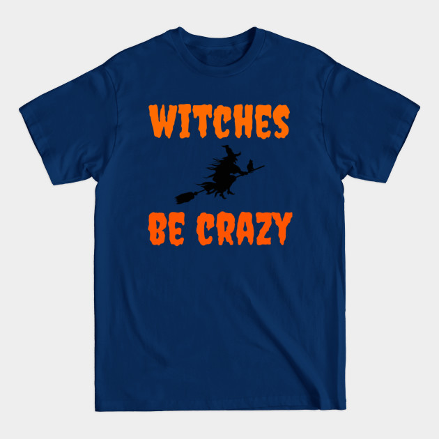 Disover Witches Be Crazy - Halloween Gifts - T-Shirt