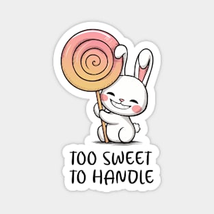 Too Sweet to Handle! Magnet