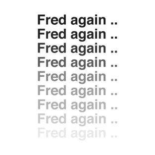 Fred again again again T-Shirt