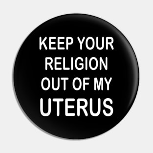 Keep Your Religion Out Of My Uterus Pro Choice Feminist Pin