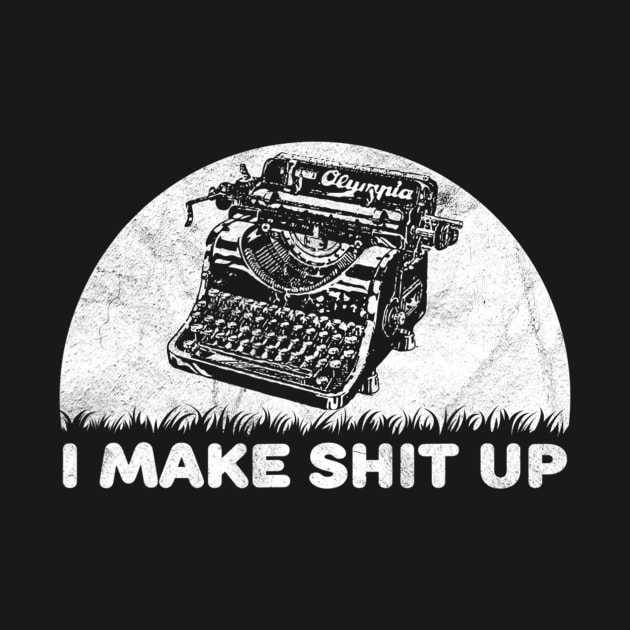 I Make Shit Up Funny Typewriter by jordanfaulkner02