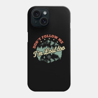 Don't Follow Me Im Lost Too - Hiking Camping Retro Vintage Phone Case