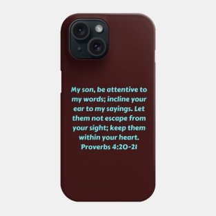 Bible Verse Proverbs 4:20-21 Phone Case