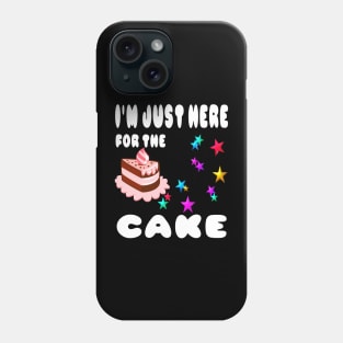 I'm just here for the cake Phone Case