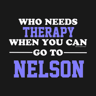 Who Needs Therapy When You Can Go To Nelson T-Shirt