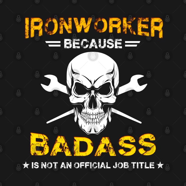 Ironworker Because Badass Is Not An Official Job Title by White Martian