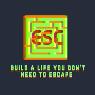 "Build a Life You Don't Need to Escape" (ESC) | Geeky Retro Tshirt T-Shirt