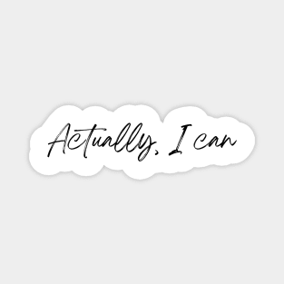 Actually, I can - Life Quotes Magnet