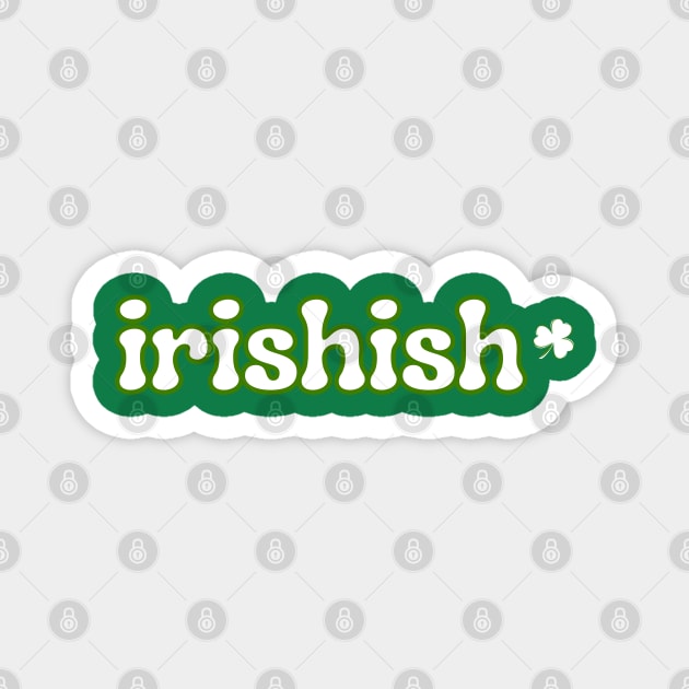 Irishish Magnet by Creatifly Graphic Tees