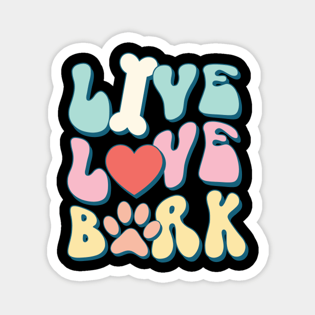 Live Love Bark Dog Lover Pet Owner Gift Magnet by The WYLD Tribe