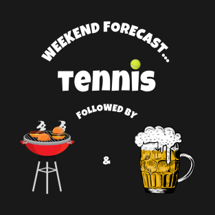 Weekend Forecast: Tennis followed by BBQ & Beer T-Shirt