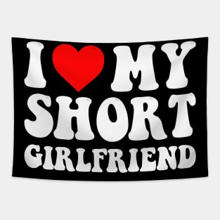 I Love My Short Girlfriend I Love My Short GF I Heart My Short Girlfriend GF Cute Funny Tapestry