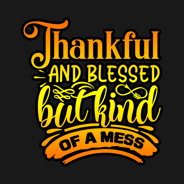 THANKFUL AND BLESSED BUT KIND OF A MESS by Scarebaby