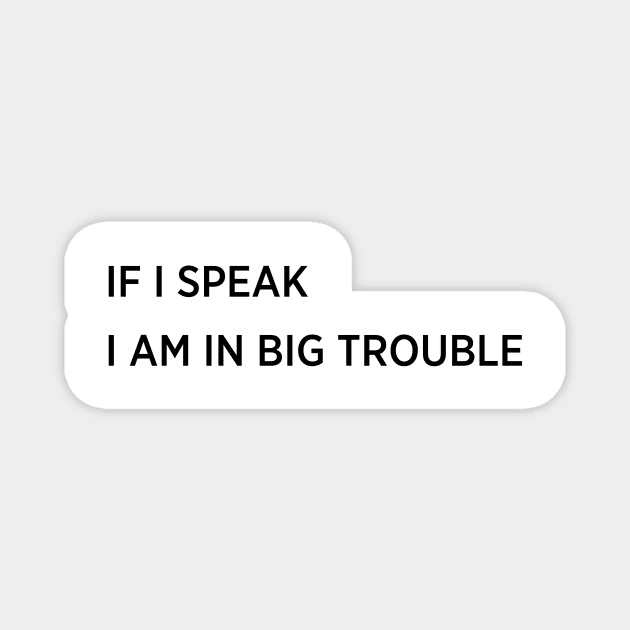 If i speak i am in big trouble Magnet by BilalArt95