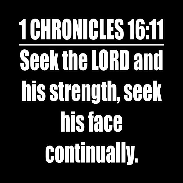 1 Chronicles 16:11 KJV Bible verse. Seek the LORD and his strength, Seek his face continually. KJV: King James Version by Holy Bible Verses