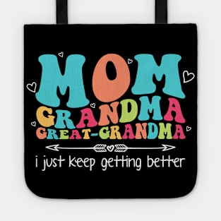 Mom Grandma Great Grandma I Just Keep Getting Better Gift For Women Mother day Tote