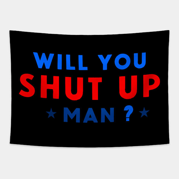 WILL YOU SHUT UP MAN? Tapestry by FREESA