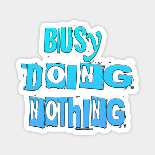 Busy Doing Nothing Magnet