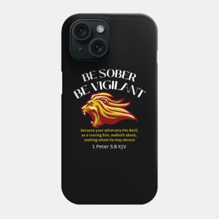 BE SOBER BE VIGILANT, 1 Peter 5:8 KJV Phone Case