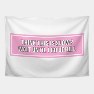 Pink Think This is Slow Wait Until I Go Uphill Bumper Sticker, Funny cat Tapestry