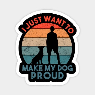 I Just Want To Make My Dog Proud Dog Lover Magnet