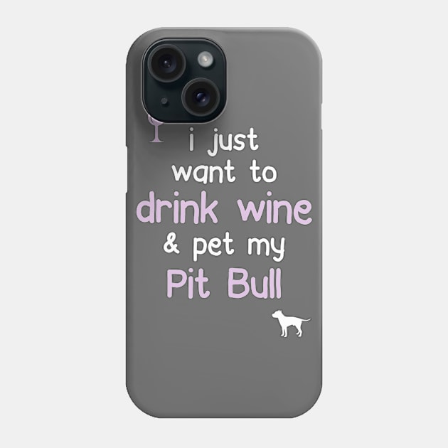 Drink Wine & Pet My Pit Bull.. Phone Case by veerkun