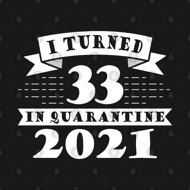 I Turned 33 in Quarantine 2021 by victorstore