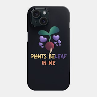 Plants Beleaf In Me - Funny Gardening Pun Phone Case