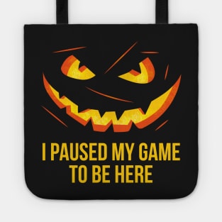 I paused my game to be here halloween pumpkin Tote