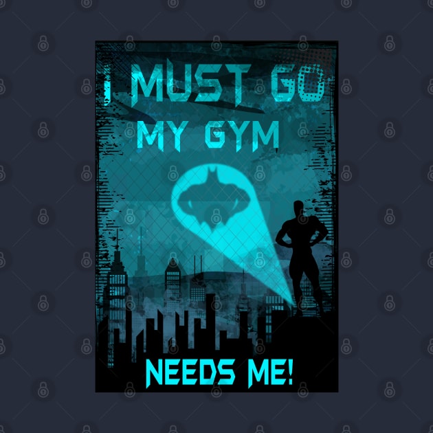 I Must Go My Gym Needs Me by BigG1979