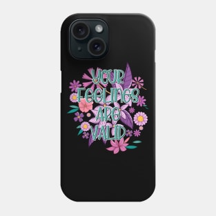 Blossom Floral Your Feelings are Valid Self Care Mental Illness Awareness Phone Case